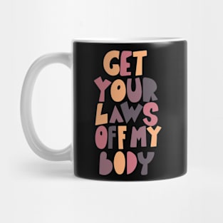 get your laws off my body Mug